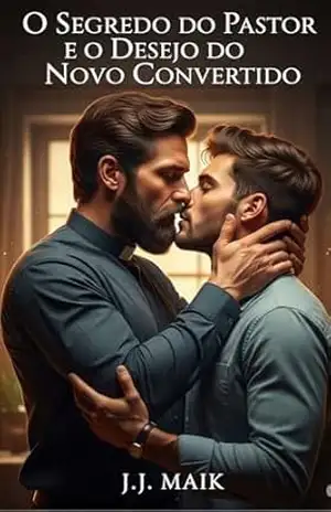 O Segredo do Pastor e o Desejo do Novo Convertido – (CONTO ERÓTICO GAY – HOT GAY ): PASTOR SAFADO DOMINOU NOVO CONVERTIDO – J.J MAIK