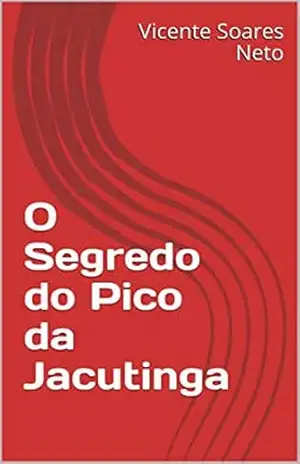 O Segredo do Pico da Jacutinga – Vicente Soares Neto