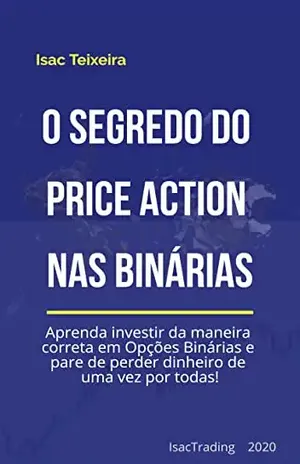 O Segredo do Price Action nas Opções Binárias: Refine sua Análise Técnica - Isac Teixeira