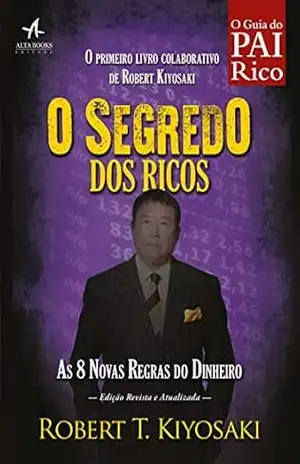 O Segredo dos Ricos: as 8 novas regras para lidar melhor com o dinheiro (Pai Rico) - Robert Kiyosaki
