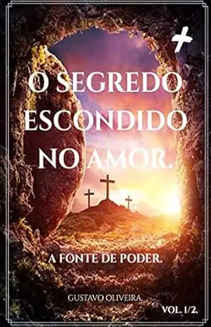 O Segredo Escondido No Amor.: A Fonte De Poder. (O Que É O Amor. Livro 1) – Gustavo Oliveira