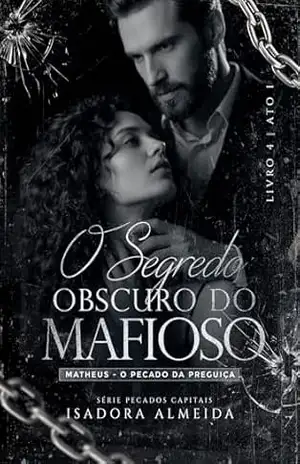 O Segredo Obscuro do Mafioso: Matheus o Pecado da Preguiça (Pecados Capitais Livro 4) – Isadora Almeida