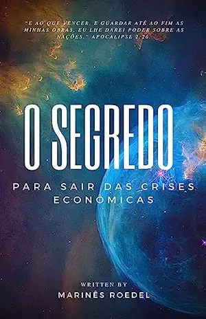 O SEGREDO PARA SAIR DAS CRISES ECONÔMICAS - Marinês Roedel