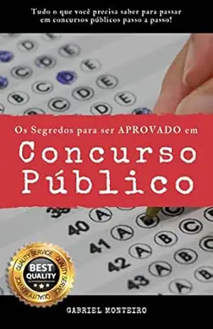 O Segredo para ser Aprovado em Concurso Público: Desvendando os Segredos para ser Aprovado em Concurso Público: O Guia Definitivo – Gabriel Monteiro