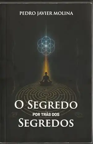 O Segredo por Trás dos Segredos – Pedro Javier Molina