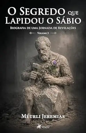 O Segredo que Lapidou o Sábio: Biografia de uma Jornada de Revelações – Volume 3 – Méurli Jeremias