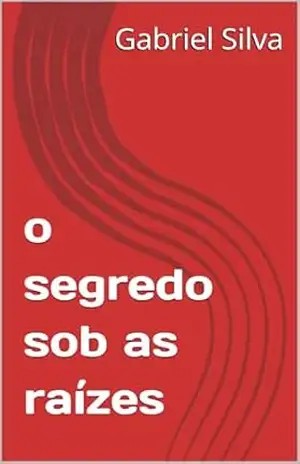 o segredo sob as raízes – Gabriel  Silva