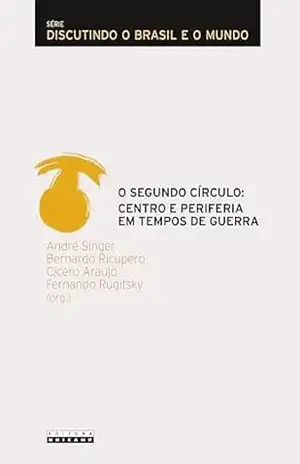O segundo circulo: Centro e periferia em tempos de guerra - André (org.) Singer