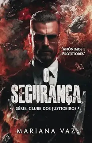O SEGURANÇA (Clube dos Justiceiros Livro 1) – Mariana Vaz