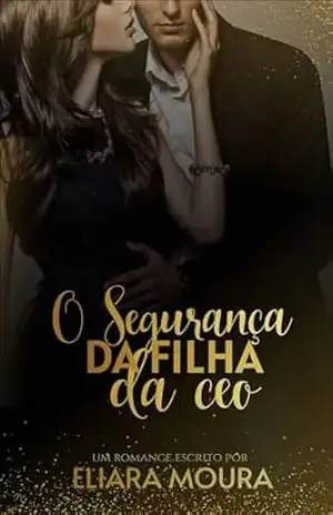 O Segurança da Filha da CEO - Eliara Moura
