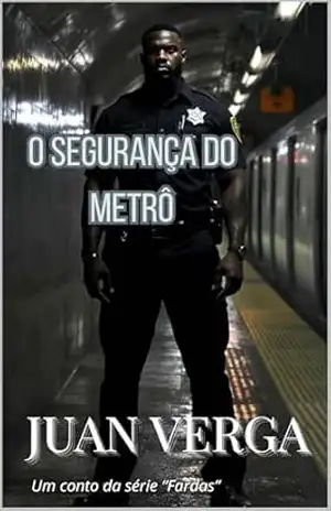 O segurança do Metrô: Um conto da Série “Fardas” – Juan Verga