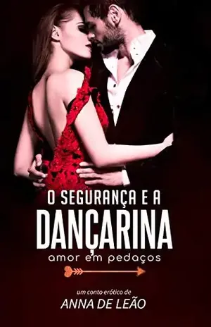 O Segurança e a Dançarina: Amor em pedaços – Anna de Leão