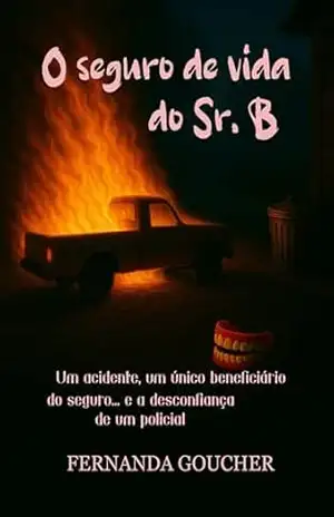 O seguro de vida do Sr. B: Um acidente, um único beneficiário do seguro… e a desconfiança de um policial – Fernanda Goucher