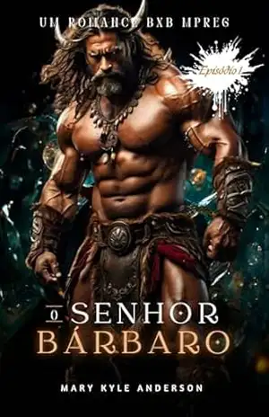 O SENHOR BÁRBARO (Episódio 1): Um Romance De Ficção Histórica Gay Bárbaro MxM Maduro – Mary Kyle Anderson