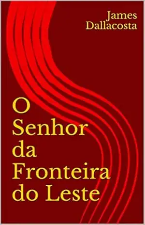O Senhor da Fronteira do Leste – James Dallacosta