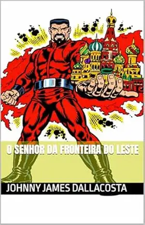O Senhor da Fronteira do Leste – Johnny James Dallacosta