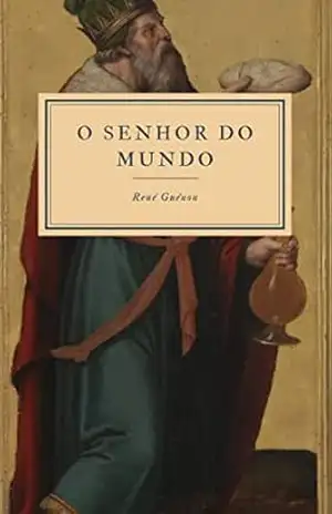 O Senhor do Mundo – René Guénon