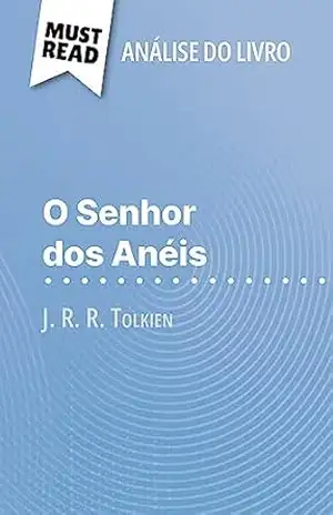 O Senhor dos Anéis de J. R. R. Tolkien (Análise do livro): Análise completa e resumo pormenorizado do trabalho – Jade Gathoye