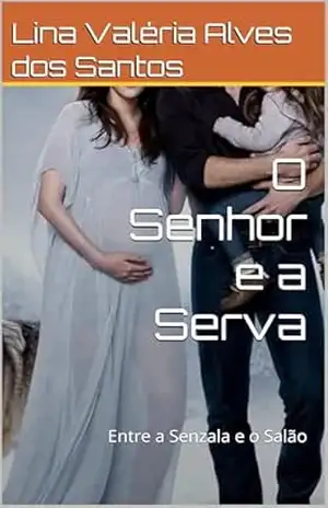 O Senhor e a Serva: Entre a Senzala e o Salão – Lina Valéria  Alves dos Santos