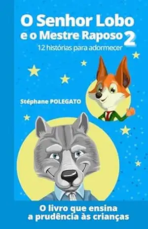 O Senhor Lobo e o Mestre Raposo 2: 12 histórias para adormecer, rir e aprender com astúcia e bondade - Stéphane POLEGATO