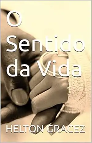 O Sentido da Vida – Helton Amílcar dos Santos Gracez Gracez