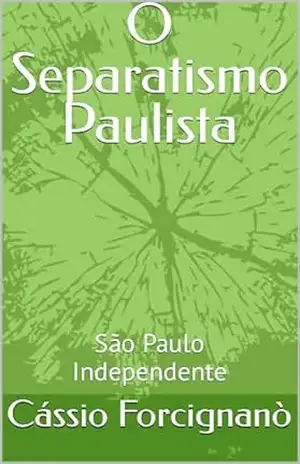 O Separatismo Paulista: São Paulo Independente – Cássio  Forcignanò