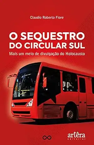 O Sequestro da Circular Sul: Mais Um Meio de Divulgação do Holocausto – Claudio Roberto Fiore