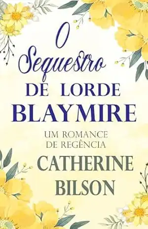 O Sequestro de Lorde Blaymire: Um Romance de Regência (Românticas Festas Livro 2) – Catherine Bilson