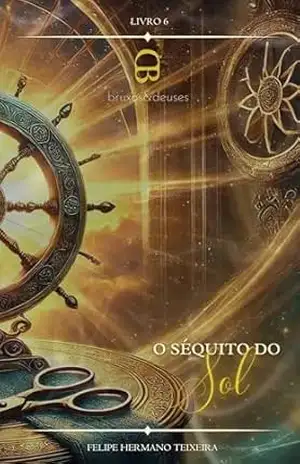 O Séquito do Sol (Bruxos e Deuses Livro 6) – Felipe  Hermano Teixeira