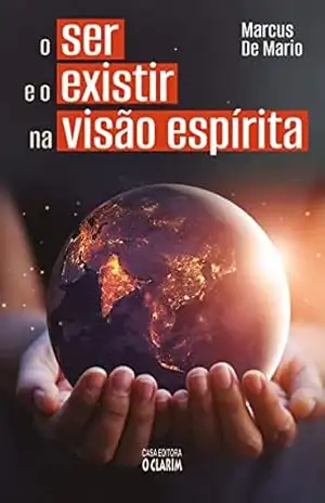 O ser e o existir na visão espírita - Marcus De Mario