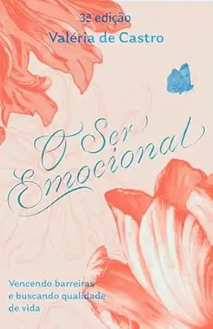 O Ser Emocional: Vencendo barreiras e buscando qualidade de vida – Valéria de Castro