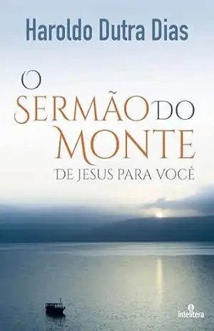O Sermão do Monte de Jesus para você – Haroldo Dutra Dias