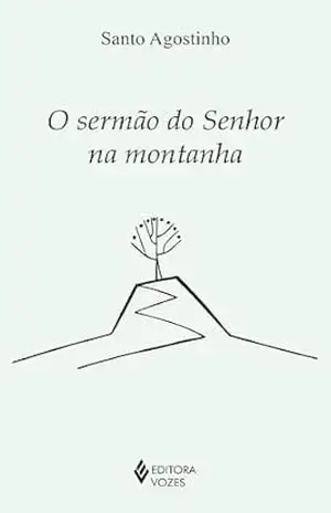 O sermão do Senhor na montanha (Clássicos da Espiritualidade) - Santo Agostinho
