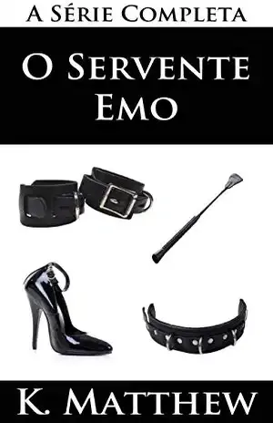 O Servente Emo (A Série Completa) - K. Matthew
