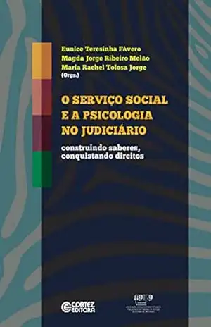 O Serviço Social e a psicologia no judiciário: Construindo saberes, conquistando direitos – Eunice Teresinha Fávero