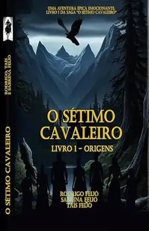 O Sétimo Cavaleiro: Livro I – Origens – Rodrigo Feijó