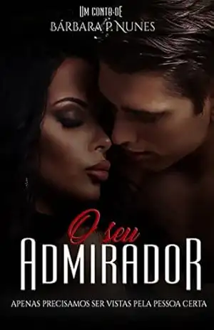 O seu admirador – Bárbara P. Nunes