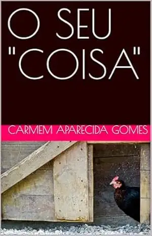 O SEU “COISA” – CARMEM  APARECIDA GOMES