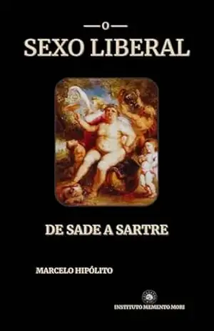 O Sexo Liberal: De Sade a Sartre – Marcelo Hipólito