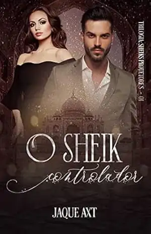 O SHEIK CONTROLADOR (Trilogia Sheiks Protetores Livro 1) – Jaque Axt