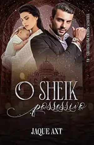 O SHEIK POSSESSIVO (Trilogia Sheiks Protetores Livro 3) – Jaque  Axt