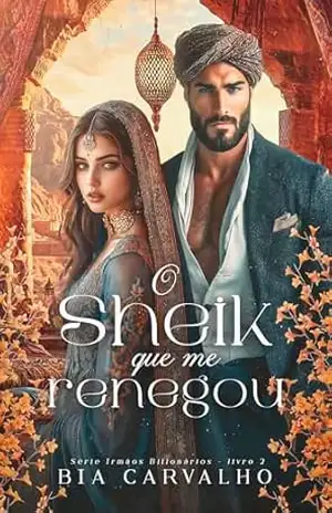 O Sheik que me Renegou (Irmãos Bilionários Livro 2) – Bia Carvalho