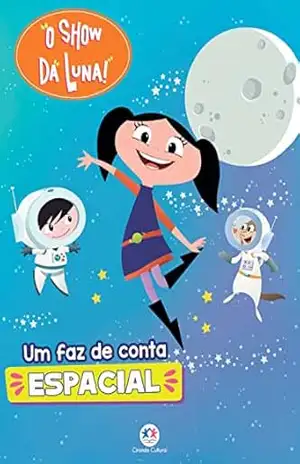O Show da Luna – Um faz de conta espacial – Paloma Blanca Alves Barbieri