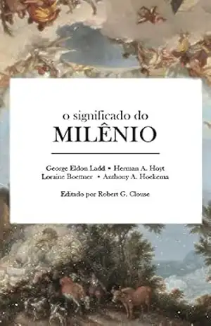 O Significado do Milênio - Robert G. Clouse