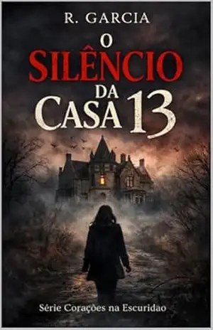O Silencio da Casa 13: Um dark romance psicológico sobre segredos, medo e desejo (Corações na Escuridão Livro 1) – R Garcia