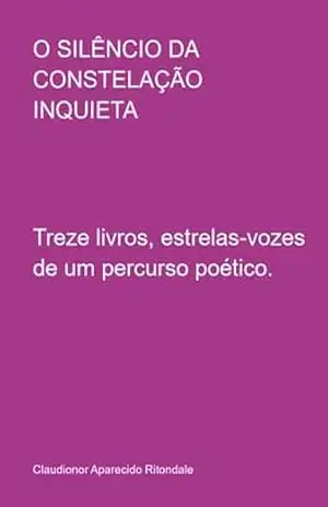 O Silêncio Da Constelação Inquieta – Claudionor Aparecido Ritondale