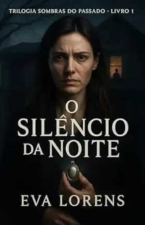 O Silêncio da Noite: Trilogia Sombras do Passado — Livro 1 – Eva Lorens