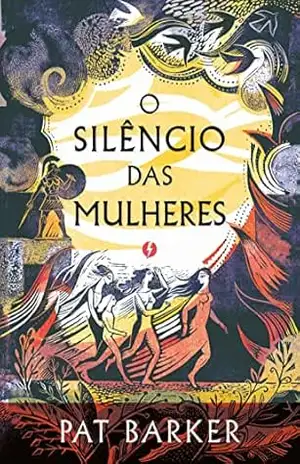 O Silêncio das Mulheres – Edição de luxo - Pat Barker