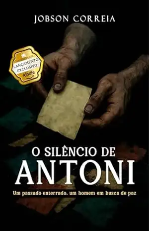 O Silêncio de Antoni: Um passado enterrado, um homem em busca de paz – Jobson Correia