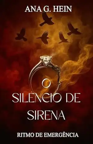 O Silêncio de Sirena: Entre Melodias e Fumaça (Ritmo de Emergência Livro 1) – Ana G. Hein